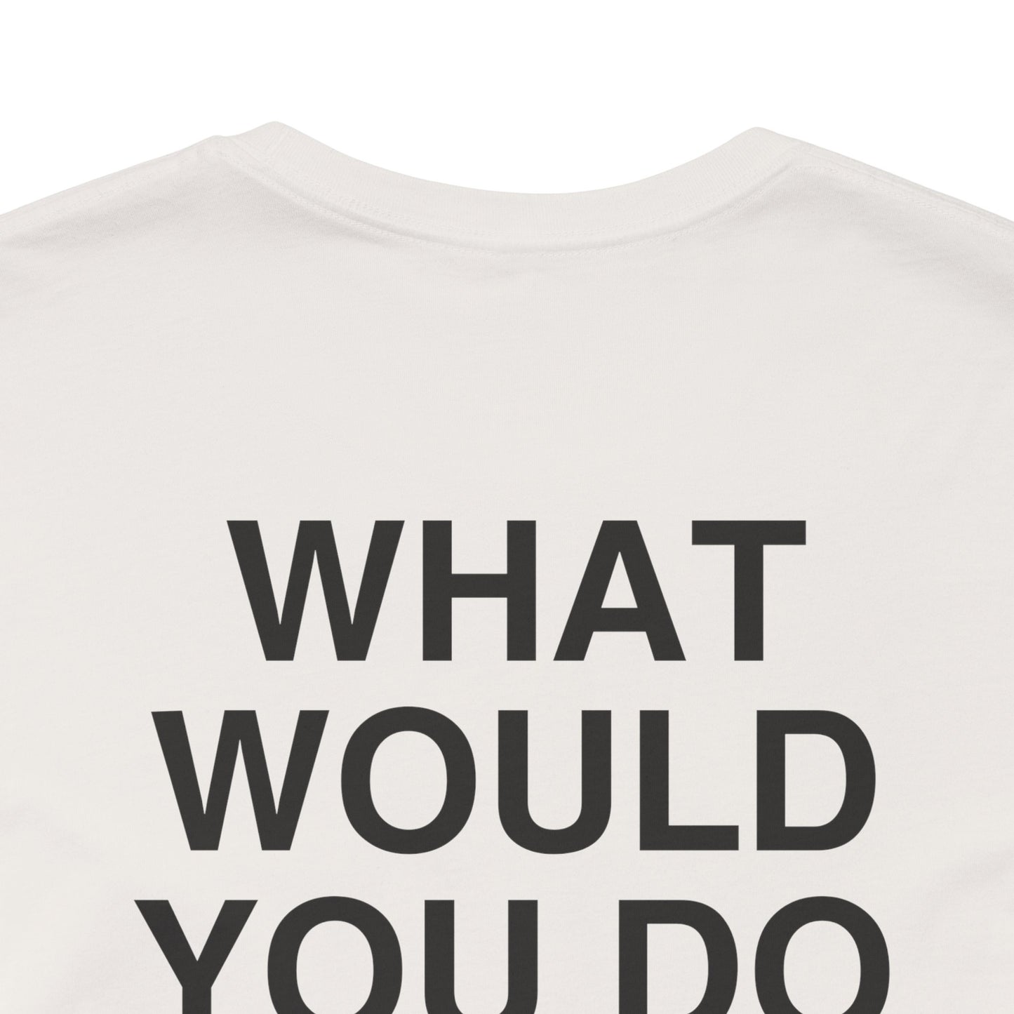 T-shirt What Would You Do