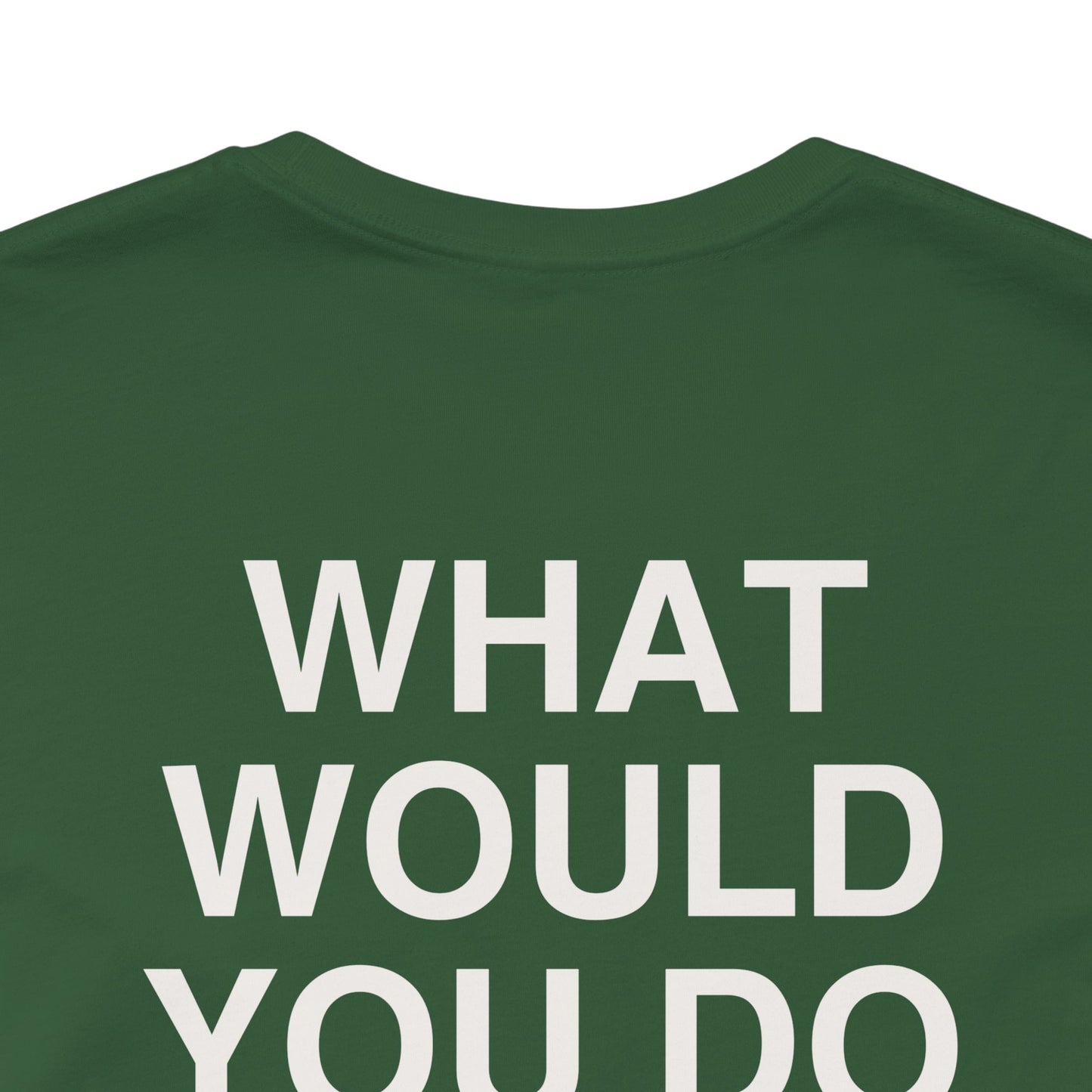 T-shirt What Would You Do