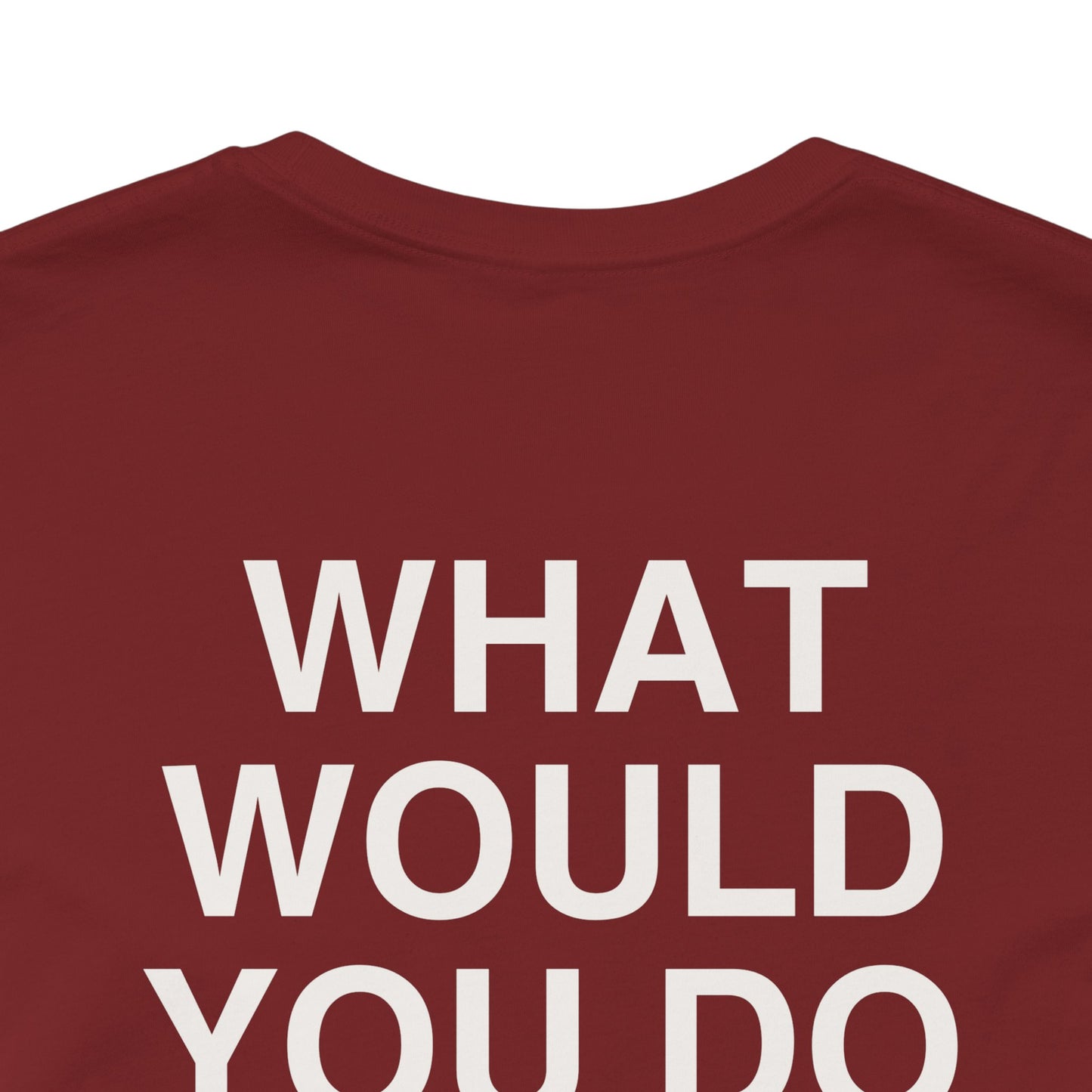 T-shirt What Would You Do